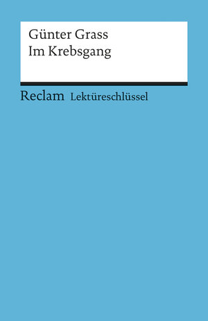 Günter Grass: Im Krebsgang. Lektüreschlüssel