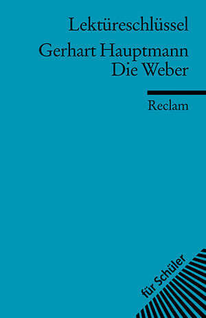 Gerhart Hauptmann: Die Weber. Lektüreschlüssel