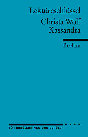 Buchcover Lektüreschlüssel zu Christa Wolf: Kassandra | Mario Leis | EAN 9783150154069 | ISBN 3-15-015406-5 | ISBN 978-3-15-015406-9