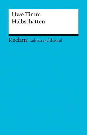 Buchcover Lektüreschlüssel zu Uwe Timm: Halbschatten | Helmut Bernsmeier | EAN 9783150154441 | ISBN 3-15-015444-8 | ISBN 978-3-15-015444-1