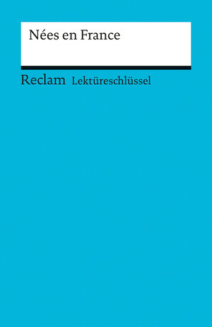 Buchcover Lektüreschlüssel zu Nées en France | Pia Keßler | EAN 9783150154458 | ISBN 3-15-015445-6 | ISBN 978-3-15-015445-8