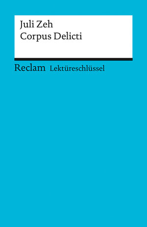 Buchcover Lektüreschlüssel zu Juli Zeh: Corpus Delicti | Mario Leis | EAN 9783150154472 | ISBN 3-15-015447-2 | ISBN 978-3-15-015447-2