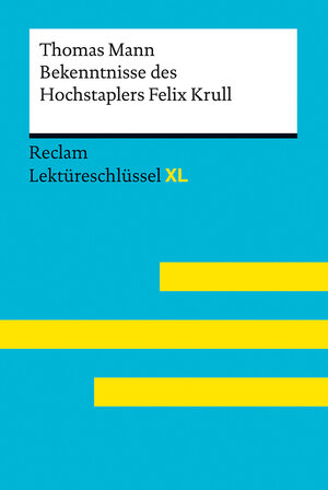 Buchcover Bekenntnisse des Hochstaplers Felix Krull von Thomas Mann: Lektüreschlüssel mit Inhaltsangabe, Interpretation, Prüfungsaufgaben mit Lösungen, Lernglossar. (Reclam Lektüreschlüssel XL) | Thomas Mann | EAN 9783150155370 | ISBN 3-15-015537-1 | ISBN 978-3-15-015537-0