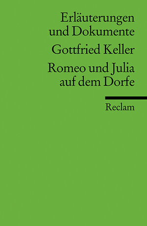 Erläuterungen und Dokumente zu Gottfried Keller: Romeo und Julia auf dem Dorfe