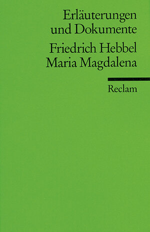 Erläuterungen und Dokumente zu Friedrich Hebbel: Maria Magdalena