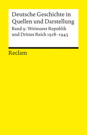 Deutsche Geschichte in Quellen und Darstellung, Band 9: Weimarer Republik und Drittes Reich 1918-1945
