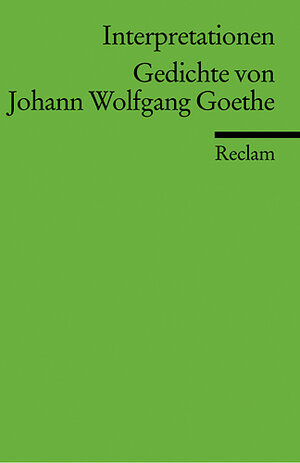 Interpretationen: Gedichte von Johann Wolfgang Goethe: (Literaturstudium)