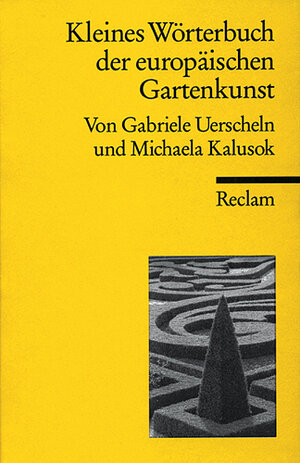 Buchcover Kleines Wörterbuch der europäischen Gartenbaukunst | Gabriele Uerscheln | EAN 9783150181157 | ISBN 3-15-018115-1 | ISBN 978-3-15-018115-7