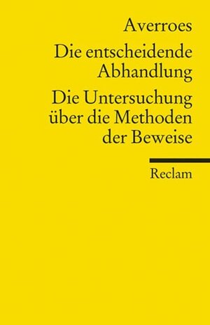 Buchcover Die entscheidende Abhandlung. Die Untersuchung über die Methoden der Beweise | Averroes (Ibn Rushd) | EAN 9783150186183 | ISBN 3-15-018618-8 | ISBN 978-3-15-018618-3