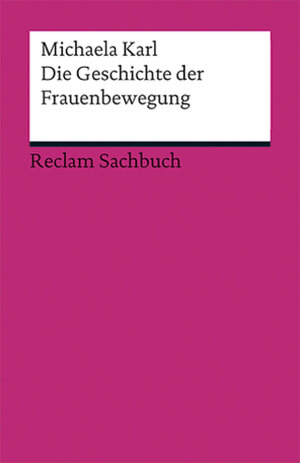 Buchcover Die Geschichte der Frauenbewegung | Michaela Karl | EAN 9783150187883 | ISBN 3-15-018788-5 | ISBN 978-3-15-018788-3