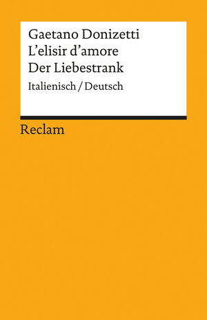 Buchcover L'elisir d'amore / Der Liebestrank. Italienisch/Deutsch | Gaetano Donizetti | EAN 9783150191507 | ISBN 3-15-019150-5 | ISBN 978-3-15-019150-7