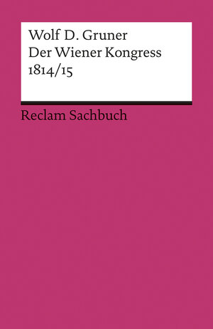 Buchcover Der Wiener Kongress 1814/15 | Wolf D. Gruner | EAN 9783150192528 | ISBN 3-15-019252-8 | ISBN 978-3-15-019252-8