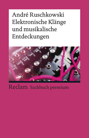 Buchcover Elektronische Klänge und musikalische Entdeckungen | André Ruschkowski | EAN 9783150196137 | ISBN 3-15-019613-2 | ISBN 978-3-15-019613-7
