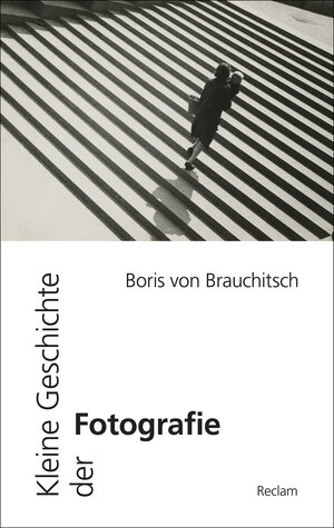 Buchcover Kleine Geschichte der Fotografie | Boris von Brauchitsch | EAN 9783150205198 | ISBN 3-15-020519-0 | ISBN 978-3-15-020519-8