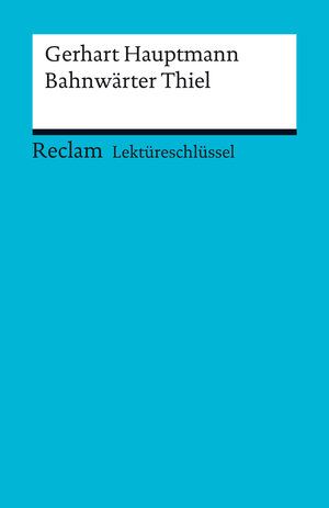 Buchcover Lektüreschlüssel. Gerhart Hauptmann: Bahnwärter Thiel | Mario Leis | EAN 9783159501291 | ISBN 3-15-950129-9 | ISBN 978-3-15-950129-1