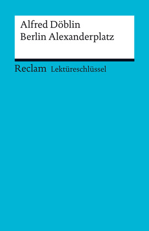 Buchcover Lektüreschlüssel. Alfred Döblin: Berlin Alexanderplatz | Helmut Bernsmeier | EAN 9783159501567 | ISBN 3-15-950156-6 | ISBN 978-3-15-950156-7
