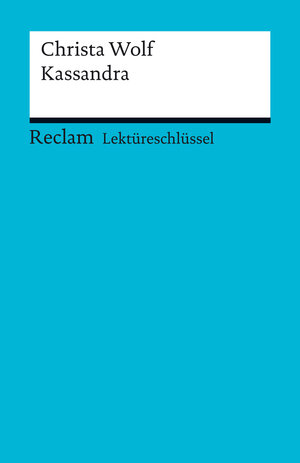 Buchcover Lektüreschlüssel. Christa Wolf: Kassandra | Mario Leis | EAN 9783159504537 | ISBN 3-15-950453-0 | ISBN 978-3-15-950453-7