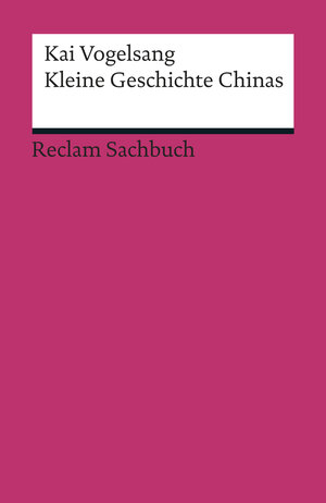 Buchcover Kleine Geschichte Chinas | Kai Vogelsang | EAN 9783159606514 | ISBN 3-15-960651-1 | ISBN 978-3-15-960651-4