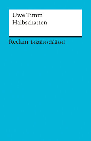 Buchcover Lektüreschlüssel. Uwe Timm: Halbschatten | Helmut Bernsmeier | EAN 9783159607825 | ISBN 3-15-960782-8 | ISBN 978-3-15-960782-5