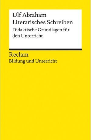 Buchcover Literarisches Schreiben. Didaktische Grundlagen für den Unterricht / Reclam Bildung und Unterricht | Ulf Abraham | EAN 9783159618524 | ISBN 3-15-961852-8 | ISBN 978-3-15-961852-4