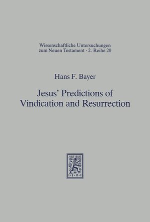 Buchcover Jesus' Predictions of Vindication and Resurrection | Hans F. Bayer | EAN 9783161450143 | ISBN 3-16-145014-0 | ISBN 978-3-16-145014-3