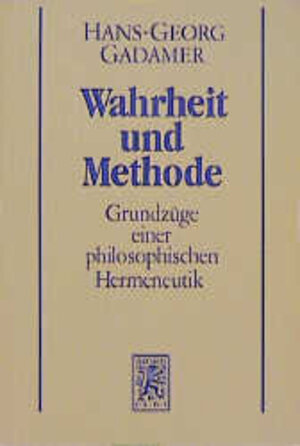 Gesammelte Werke Bd.1: Hermeneutik I: Wahrheit und Methode: Grundzüge einer philosophischen Hermeneutik