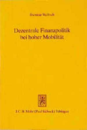 Buchcover Dezentrale Finanzpolitik bei hoher Mobilität | Dietmar Wellisch | EAN 9783161464140 | ISBN 3-16-146414-1 | ISBN 978-3-16-146414-0