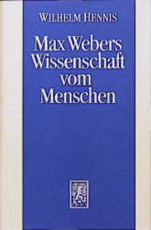 Buchcover Max Webers Wissenschaft vom Menschen | Wilhelm Hennis | EAN 9783161465444 | ISBN 3-16-146544-X | ISBN 978-3-16-146544-4