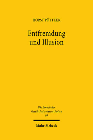 Buchcover Entfremdung und Illusion | Horst Pöttker | EAN 9783161466410 | ISBN 3-16-146641-1 | ISBN 978-3-16-146641-0