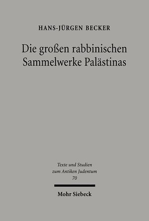 Buchcover Die großen rabbinischen Sammelwerke Palästinas | Hans-Jürgen Becker | EAN 9783161468674 | ISBN 3-16-146867-8 | ISBN 978-3-16-146867-4