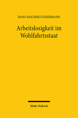 Buchcover Arbeitslosigkeit im Wohlfahrtsstaat | Hans-Joachim Stadermann | EAN 9783161469121 | ISBN 3-16-146912-7 | ISBN 978-3-16-146912-1