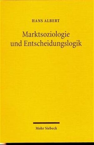 Buchcover Marktsoziologie und Entscheidungslogik | Hans Albert | EAN 9783161469602 | ISBN 3-16-146960-7 | ISBN 978-3-16-146960-2