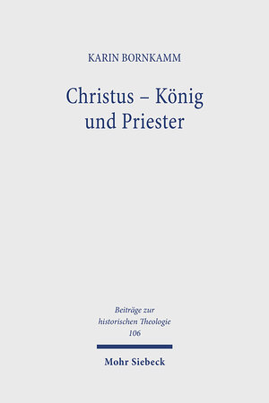 Buchcover Christus - König und Priester | Karin Bornkamm | EAN 9783161469701 | ISBN 3-16-146970-4 | ISBN 978-3-16-146970-1
