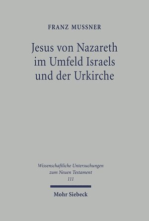 Buchcover Jesus von Nazareth im Umfeld Israels und der Urkirche | Franz Mussner | EAN 9783161469732 | ISBN 3-16-146973-9 | ISBN 978-3-16-146973-2