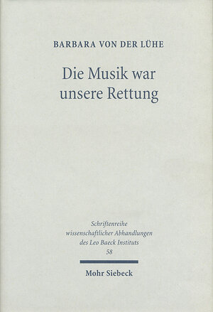 Buchcover Die Musik war unsere Rettung! | Barbara von der Lühe | EAN 9783161469756 | ISBN 3-16-146975-5 | ISBN 978-3-16-146975-6