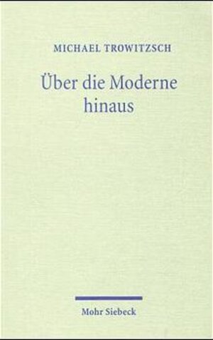 Buchcover Über die Moderne hinaus | Michael Trowitzsch | EAN 9783161470998 | ISBN 3-16-147099-0 | ISBN 978-3-16-147099-8