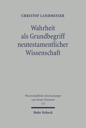 Buchcover Wahrheit als Grundbegriff neutestamentlicher Wissenschaft | Christof Landmesser | EAN 9783161471032 | ISBN 3-16-147103-2 | ISBN 978-3-16-147103-2