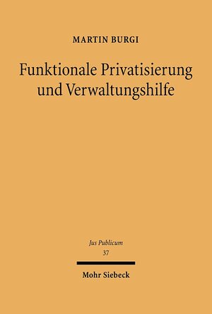 Buchcover Funktionale Privatisierung und Verwaltungshilfe | Martin Burgi | EAN 9783161471728 | ISBN 3-16-147172-5 | ISBN 978-3-16-147172-8