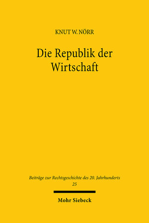 Buchcover Die Republik der Wirtschaft | Knut Wolfgang Nörr | EAN 9783161472138 | ISBN 3-16-147213-6 | ISBN 978-3-16-147213-8
