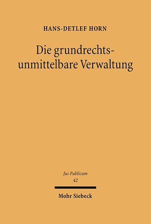 Buchcover Die grundrechtsunmittelbare Verwaltung | Hans-Detlef Horn | EAN 9783161472213 | ISBN 3-16-147221-7 | ISBN 978-3-16-147221-3