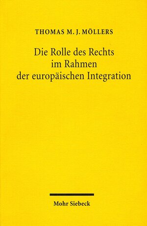 Buchcover Die Rolle des Rechts im Rahmen der europäischen Integration | Thomas M. J. Möllers | EAN 9783161472411 | ISBN 3-16-147241-1 | ISBN 978-3-16-147241-1