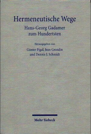 Hermeneutische Wege. Hans-Georg Gadamer zum Hundertsten