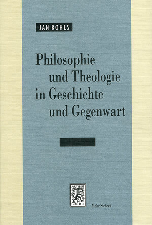 Buchcover Philosophie und Theologie in Geschichte und Gegenwart | Jan Rohls | EAN 9783161478123 | ISBN 3-16-147812-6 | ISBN 978-3-16-147812-3