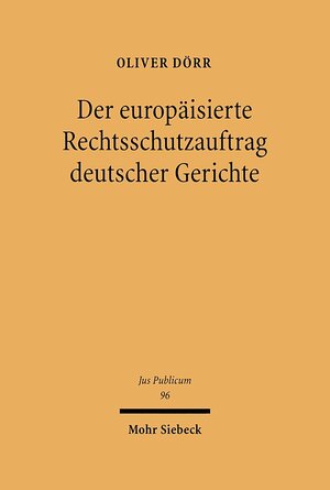Buchcover Der europäisierte Rechtsschutzauftrag deutscher Gerichte | Oliver Dörr | EAN 9783161480089 | ISBN 3-16-148008-2 | ISBN 978-3-16-148008-9