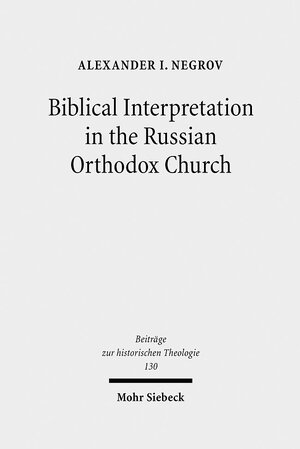 Buchcover Biblical Interpretation in the Russian Orthodox Church | Alexander Negrov | EAN 9783161483714 | ISBN 3-16-148371-5 | ISBN 978-3-16-148371-4