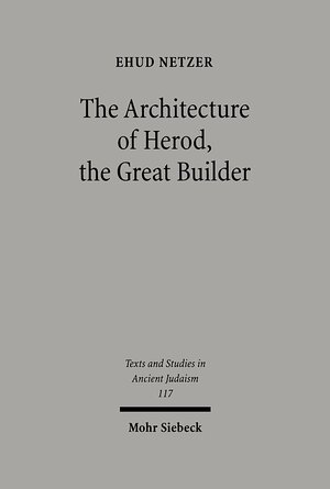Buchcover The Architecture of Herod, the Great Builder | Ehud Netzer | EAN 9783161485701 | ISBN 3-16-148570-X | ISBN 978-3-16-148570-1