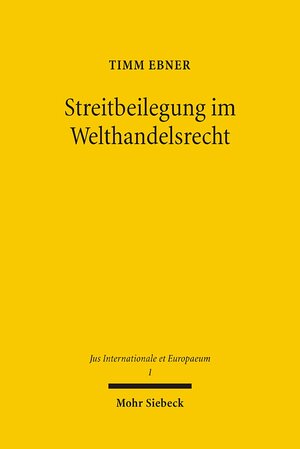 Buchcover Streitbeilegung im Welthandelsrecht | Timm Ebner | EAN 9783161487316 | ISBN 3-16-148731-1 | ISBN 978-3-16-148731-6