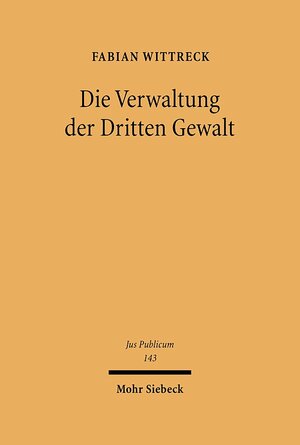 Buchcover Die Verwaltung der Dritten Gewalt | Fabian Wittreck | EAN 9783161487835 | ISBN 3-16-148783-4 | ISBN 978-3-16-148783-5