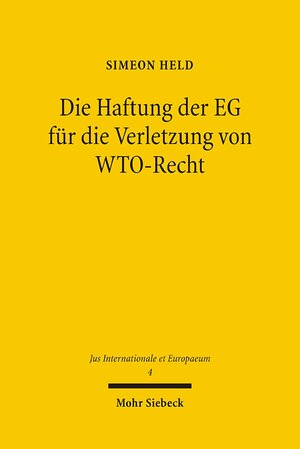 Buchcover Die Haftung der EG für die Verletzung von WTO-Recht | Simeon Held | EAN 9783161488429 | ISBN 3-16-148842-3 | ISBN 978-3-16-148842-9