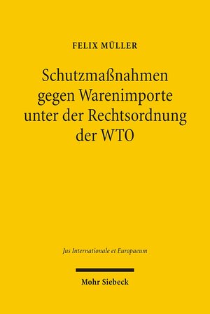 Buchcover Schutzmaßnahmen gegen Warenimporte unter der Rechtsordnung der WTO | Felix Müller | EAN 9783161490132 | ISBN 3-16-149013-4 | ISBN 978-3-16-149013-2